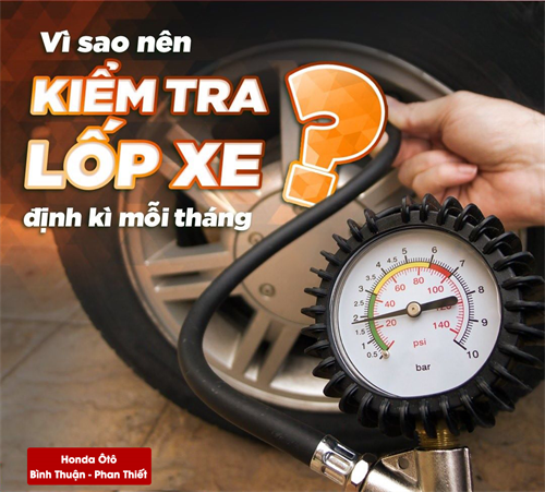 Vì sao nên kiểm tra lốp xe định kỳ mỗi tháng